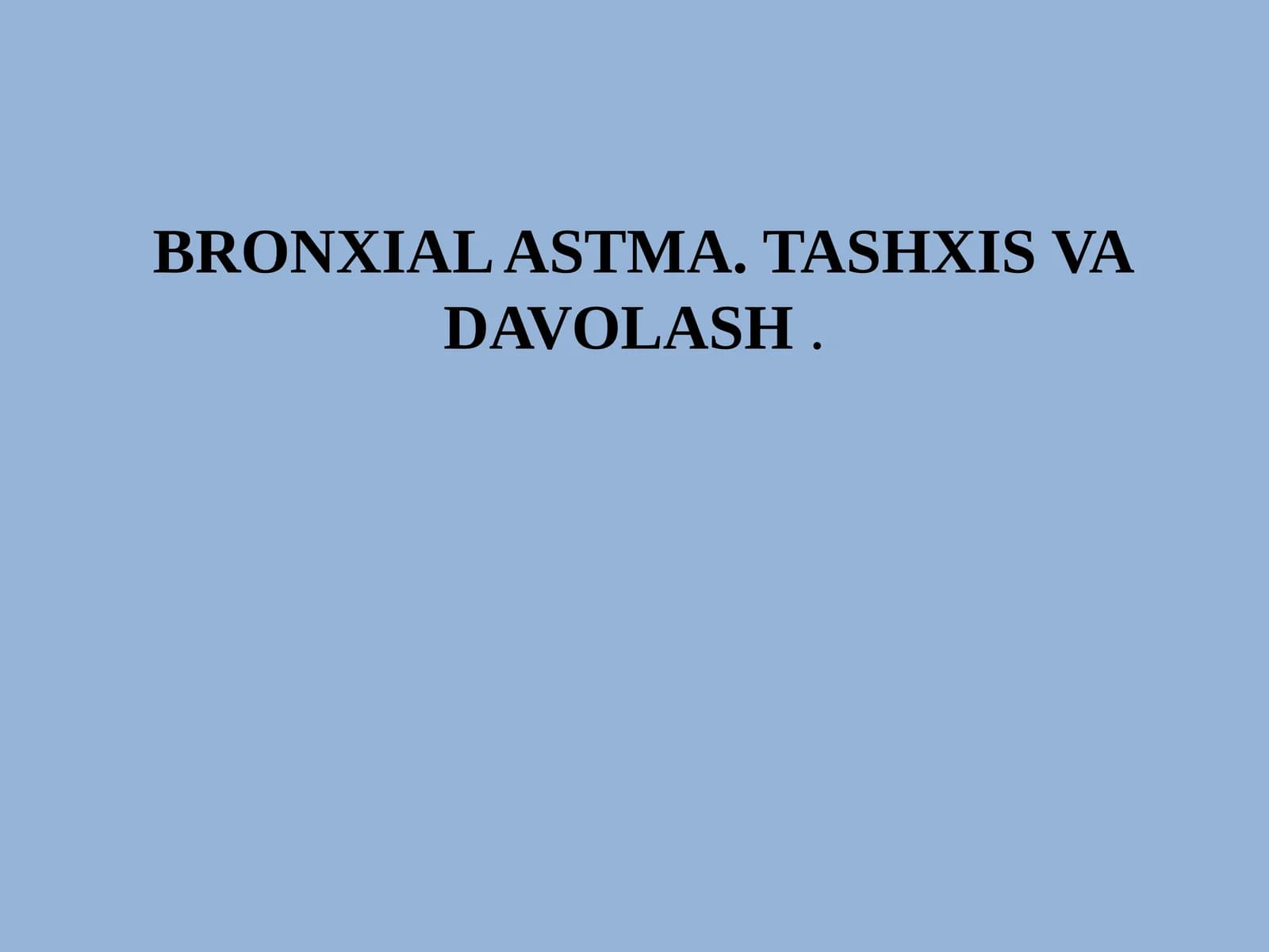 BRONXIAL ASTMA. TASHXIS VA DAVOLASH