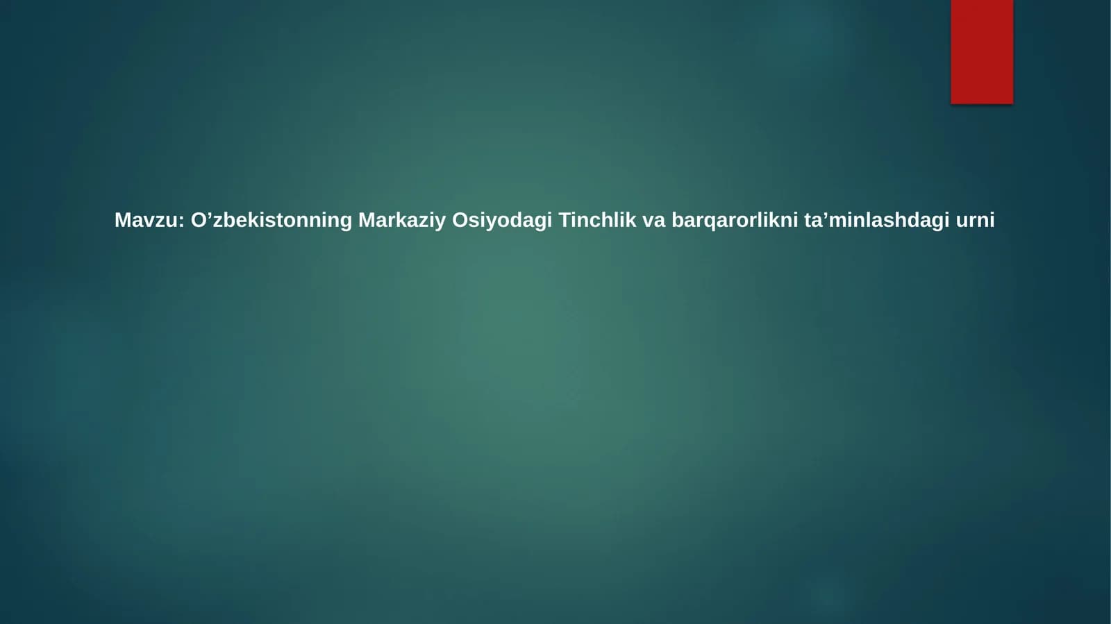 O'zbekistonning Markaziy Osiyodagi Tinchlik va barqarorlikni ta'minlashdagi urni