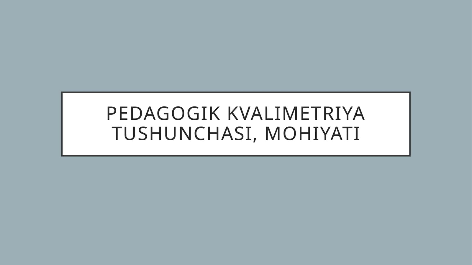 Pedagogik kvalimetriya tushunchasi, mohiyati