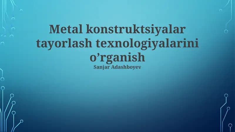 Metal konstruktsiyalar tayorlash texnologiyalarini o’rganish