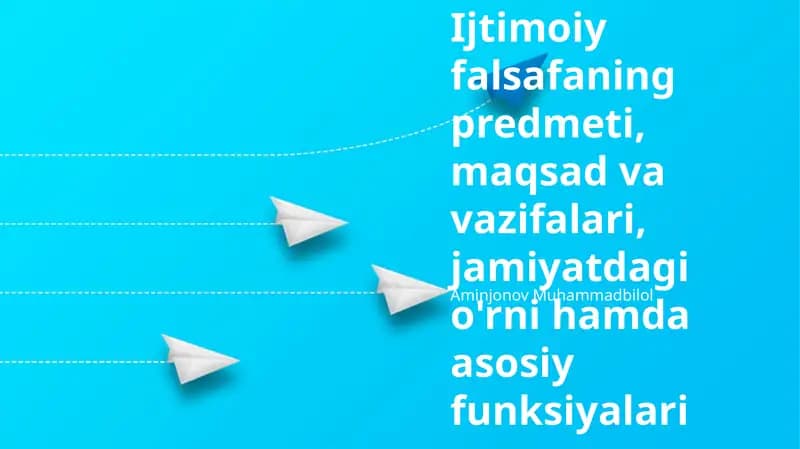 Ijtimoiy falsafaning predmeti, maqsad va vazifalari, jamiyatdagi o'rni hamda asosiy funksiyalari