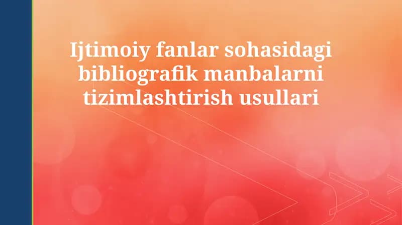 Ijtimoiy fanlar sohasidagi bibliografik manbalarni tizimlashtirish usullari