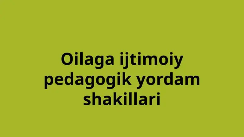 Oilaga ijtimoiy pedagogik yordam shakillari