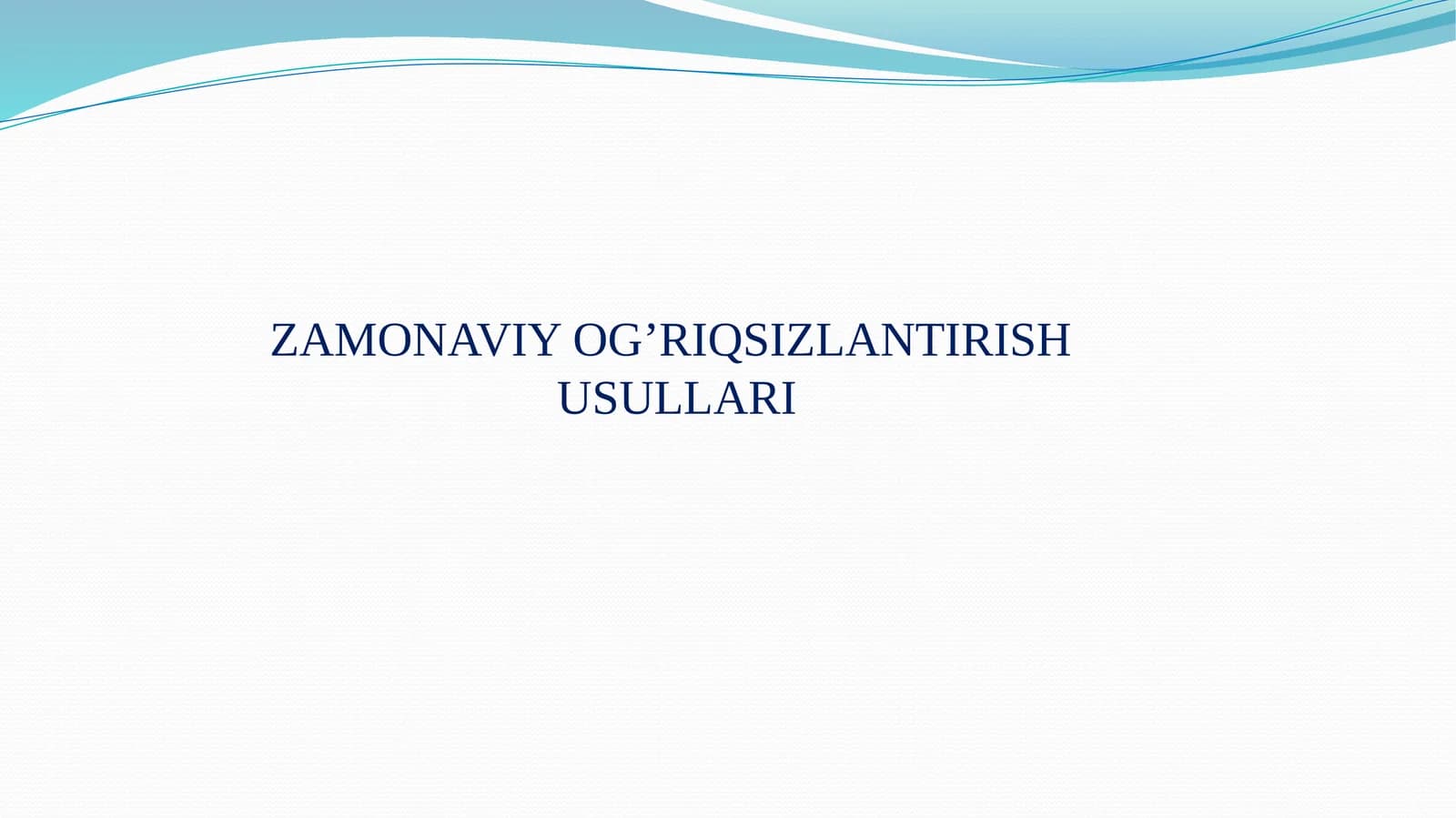 ZAMONAVIY OG’RIQSIZLANTIRISH USULLARI