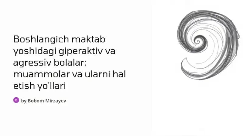 Boshlangich maktab yoshidagi giperaktiv va agressiv bolalar: muammolar va ularni hal etish yo'llari
