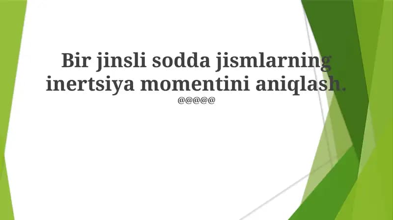 Bir jinsli sodda jismlarning inertsiya momentini aniqlash