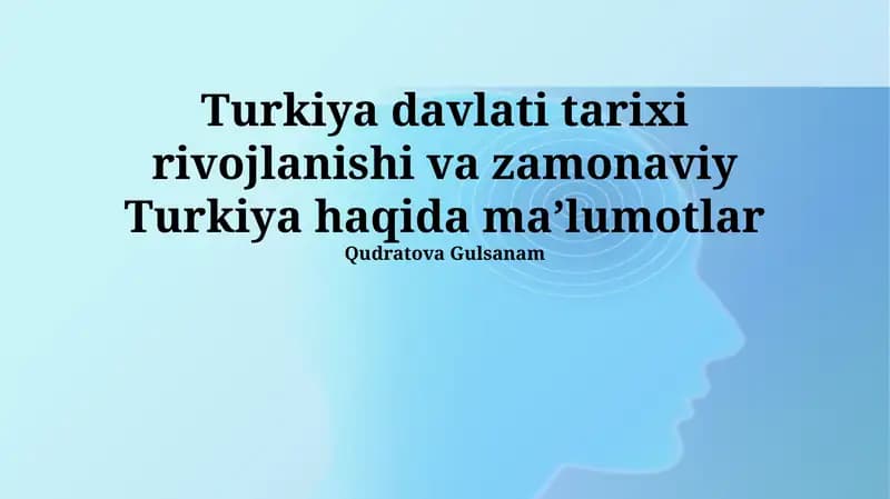 Turkiya davlati tarixi rivojlanishi va zamonaviy Turkiya haqida maʼlumotlar