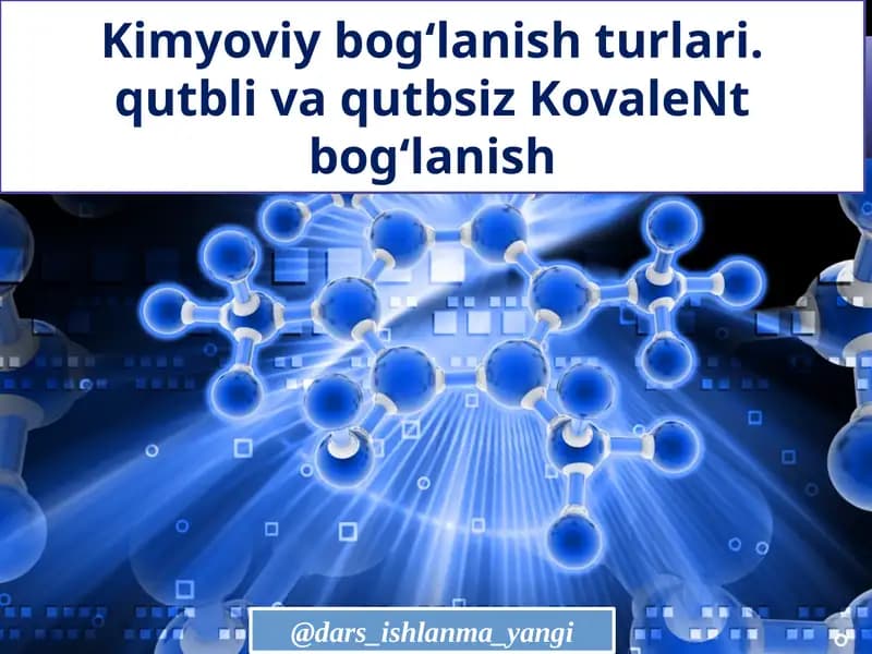 Kimyoviy bog‘lanish turlari. Qutbli va qutbsiz Ko'valent bog‘lanish