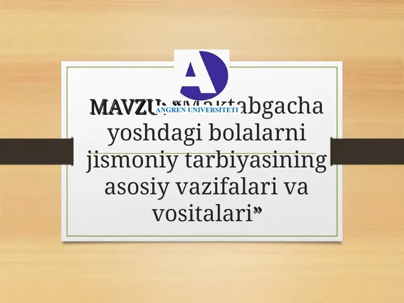 Maktabgacha yoshdagi bolalarni jismoniy tarbiyasining asosiy vazifalari va vositalari