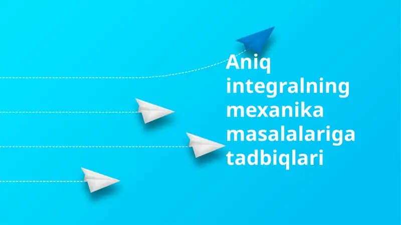 Aniq integralning mexanika masalalariga tadbiqlari