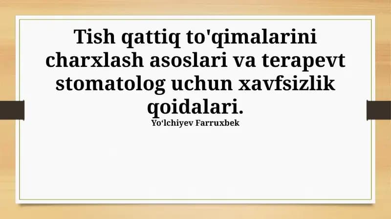 Tish qattiq to'qimalarini charxlash asoslari va terapevt stomatolog uchun xavfsizlik qoidalari
