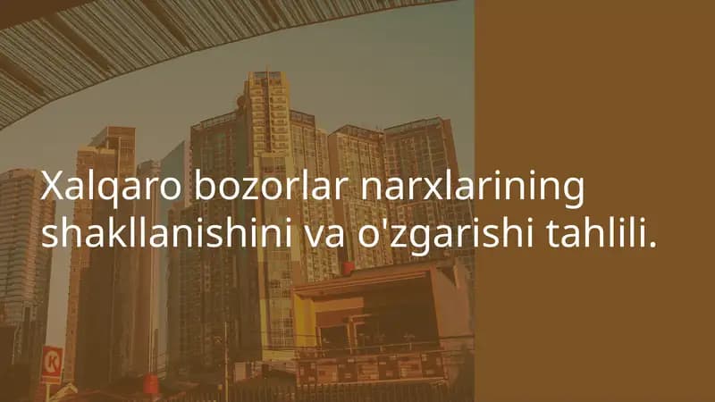 Xalqaro bozorlar narxlarining shakllanishini va o'zgarishi tahlili