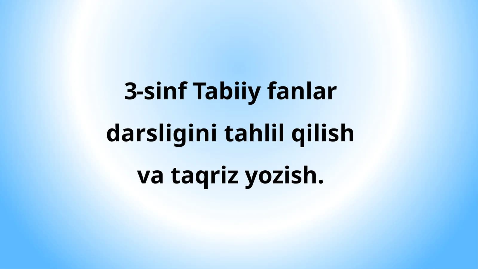 3-sinf Tabiiy fanlar darsligini tahlil qilish va taqriz yozish.