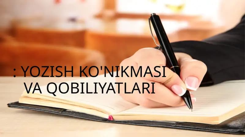 YOZISH KO'NIKMASI VA QOBILIYATLARI