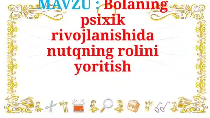 Bolaning psixik rivojlanishida nutqning rolini yoritish