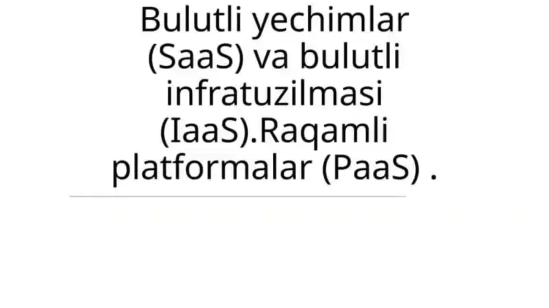 Bulutli yechimlar (SaaS), Bulutli infratuzilmasi (IaaS), Raqamli platformalar (PaaS)