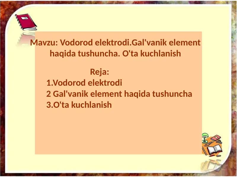 Vodorod elektrodi.Gal'vanik element haqida tushuncha. O'ta kuchlanish.
