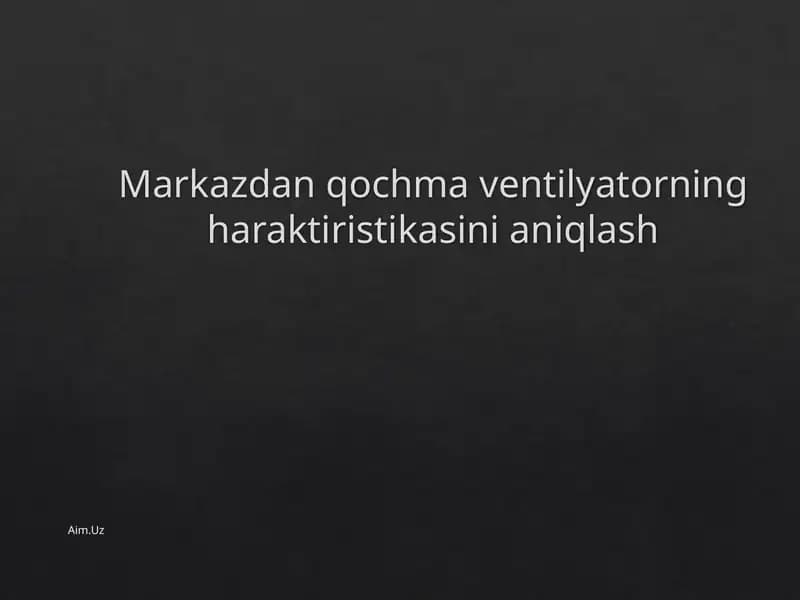 Markazdan qochma ventilyatorning haraktiristikasini aniqlash
