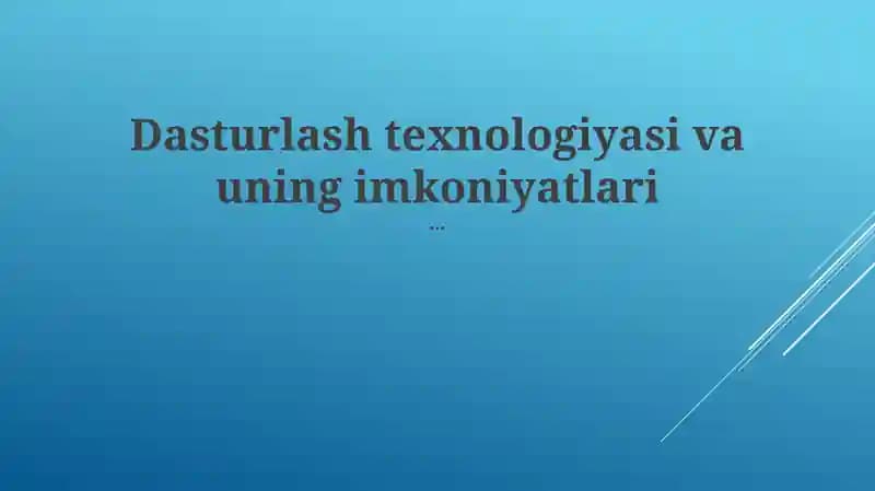 Dasturlash texnologiyasi va uning imkoniyatlari