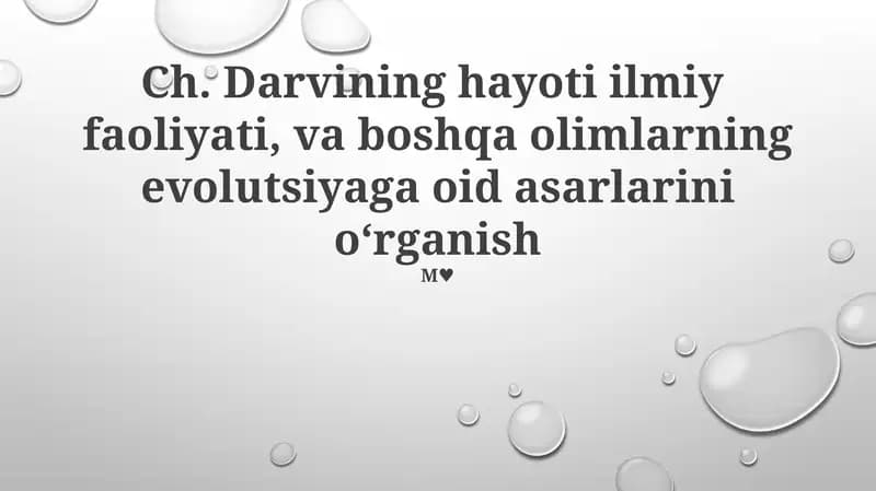 Darvining hayoti ilmiy faoliyati, va boshqa olimlarning evolutsiyaga oid asarlarini oʻrganish