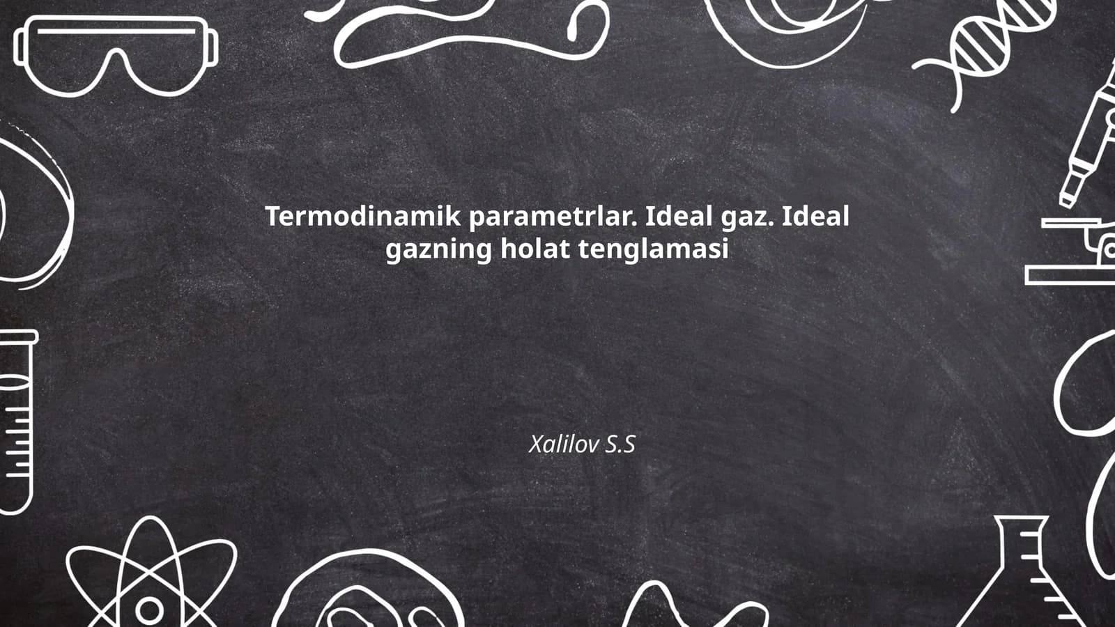 Termodinamik parametrlar. Ideal gaz. Ideal gazning holat tenglamasi