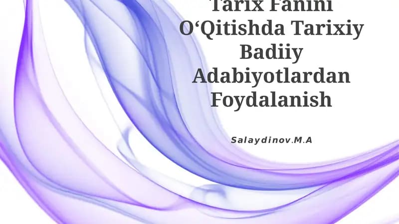 Tarix Fanini OʻQitishda Tarixiy Badiiy Adabiyotlardan Foydalanish