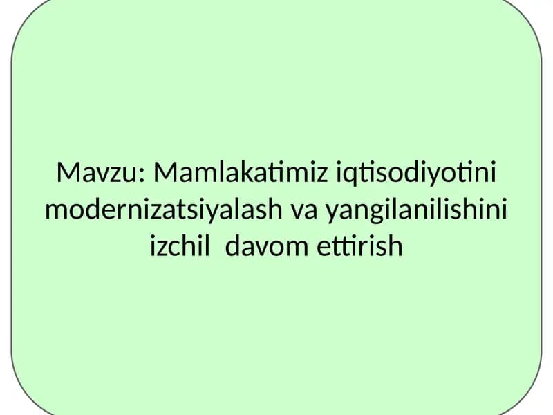 Mamlakatimiz iqtisodiyotini modernizatsiyalash va yangilanilishini izchil davom ettirish