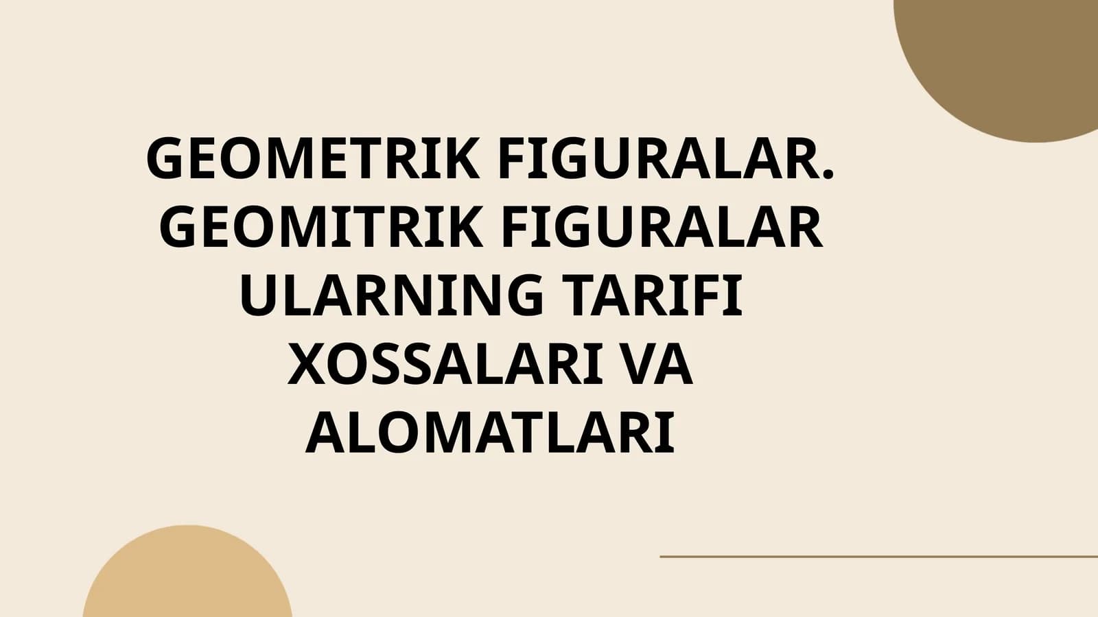 GEOMETRIK FIGURALAR. GEOMITRIK FIGURALAR ULARNING TARIFI XOSSALARI VA ALOMATLARI