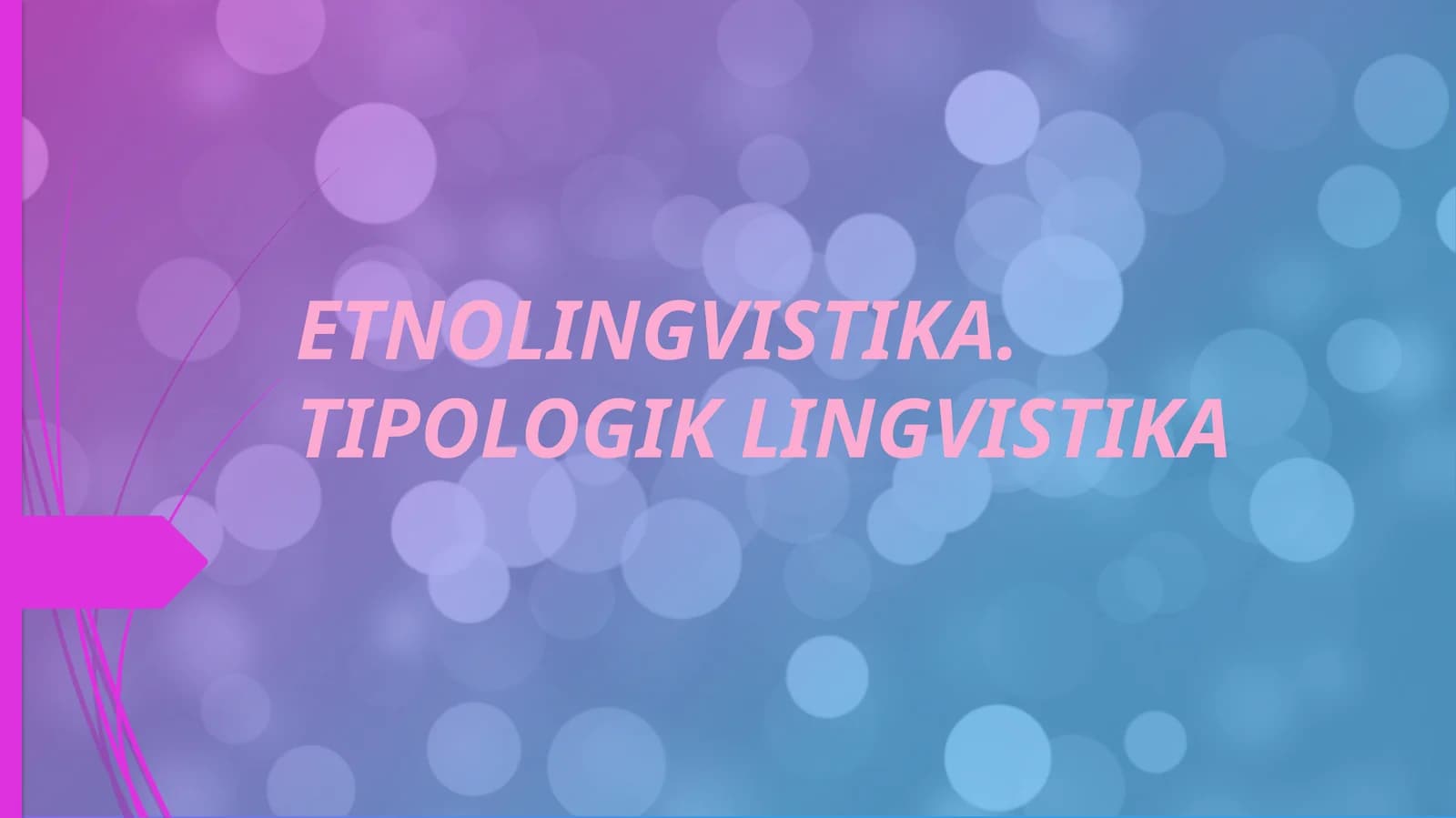ETNOLINGVISTIKA. TIPOLOGIK LINGVISTIKA