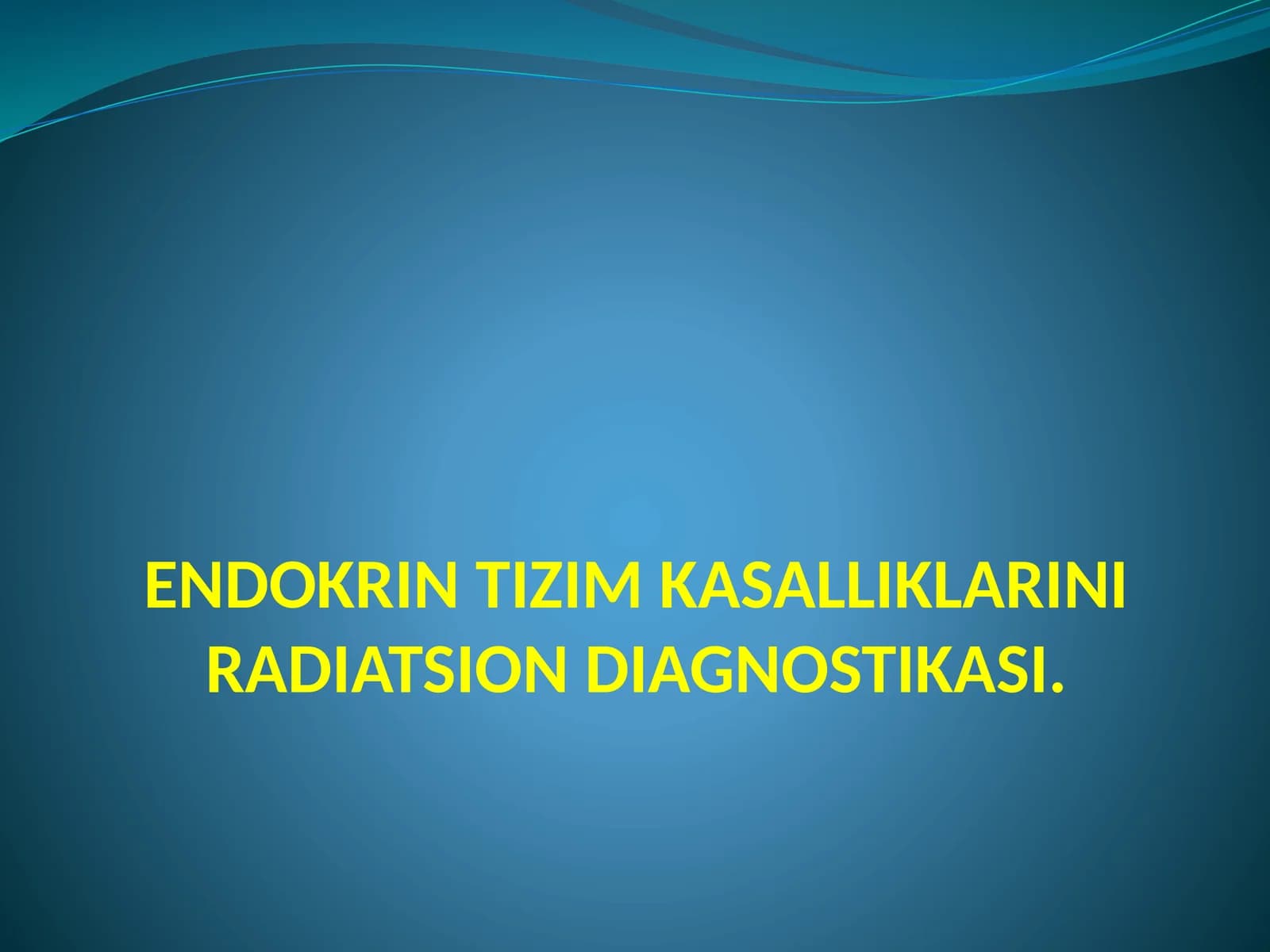 ENDOKRIN TIZIM KASALLIKLARINI RADIATSION DIAGNOSTIKASI