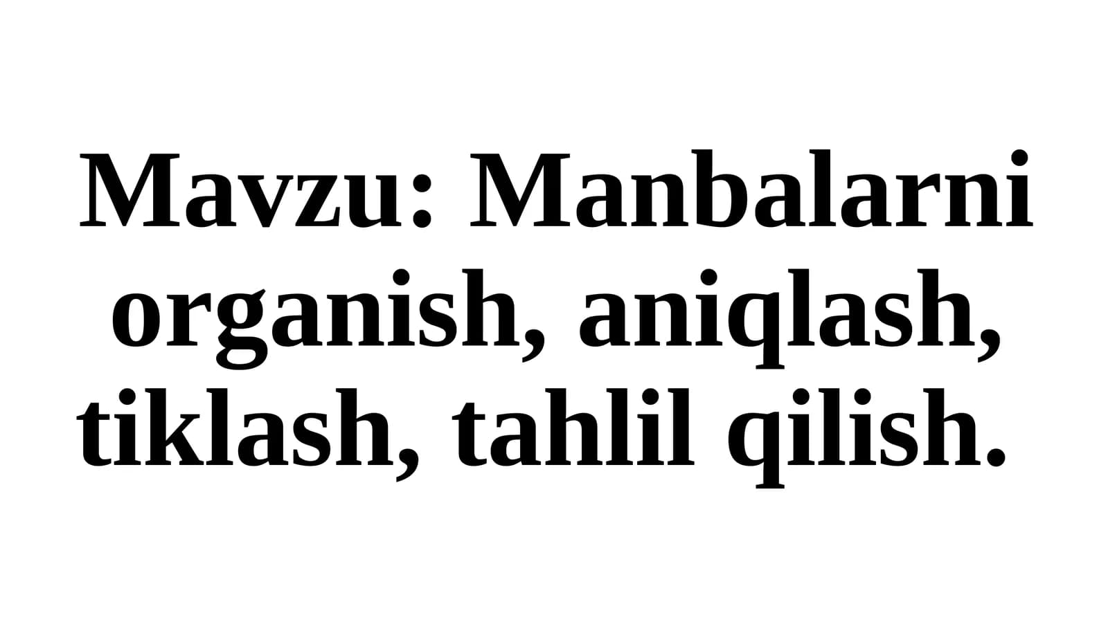 Manbalarni organish, aniqlash, tiklash, tahlil qilish