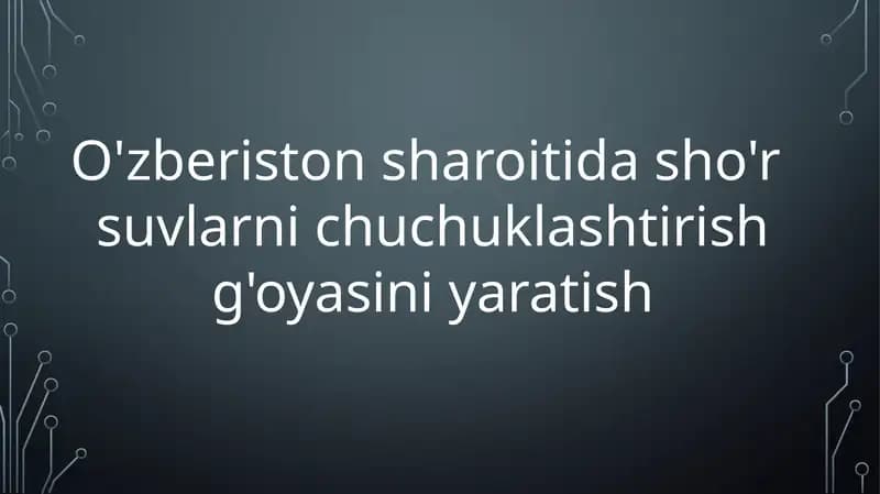 O'zberiston sharoitida sho'r  suvlarni chuchuklashtirish g'oyasini yaratish