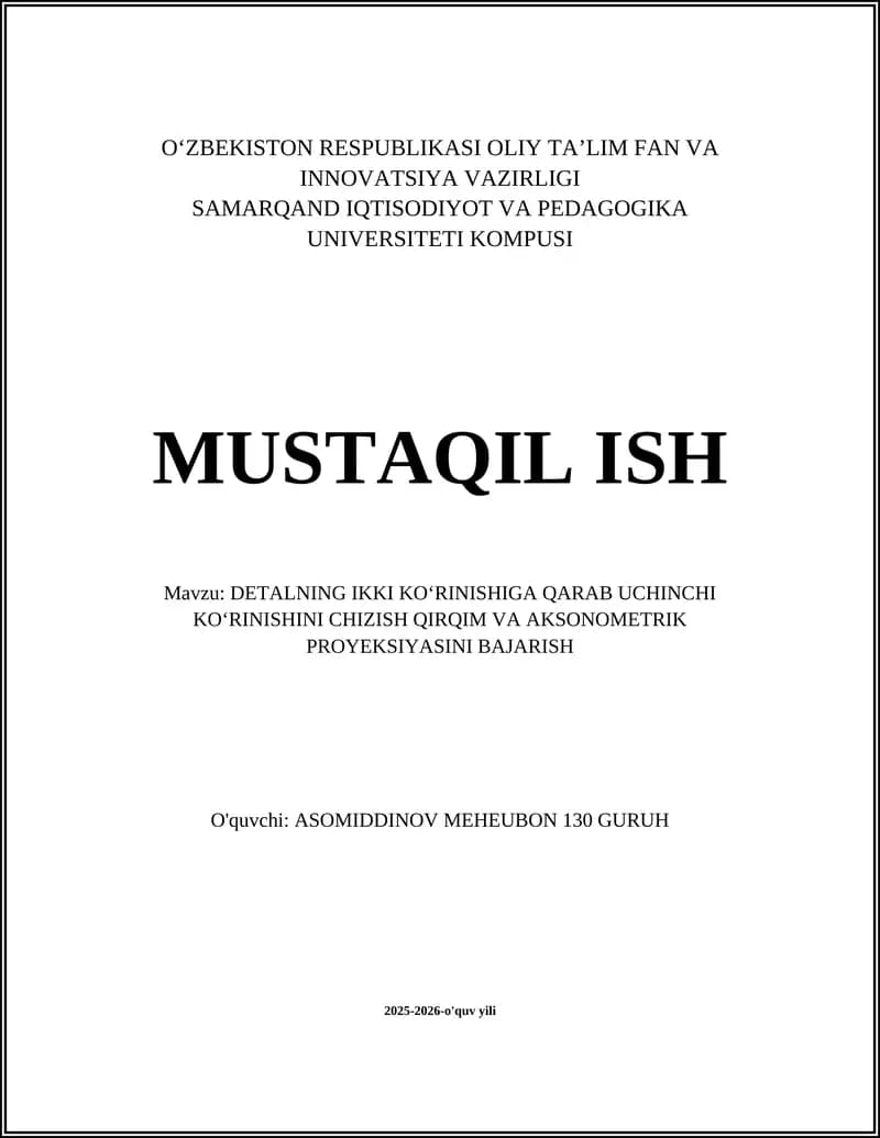 DETALNING IKKI KOʻRINISHIGA QARAB UCHINCHI KOʻRINISHINI CHIZISH QIRQIM VA AKSONOMETRIK PROYEKSIYASINI BAJARISH