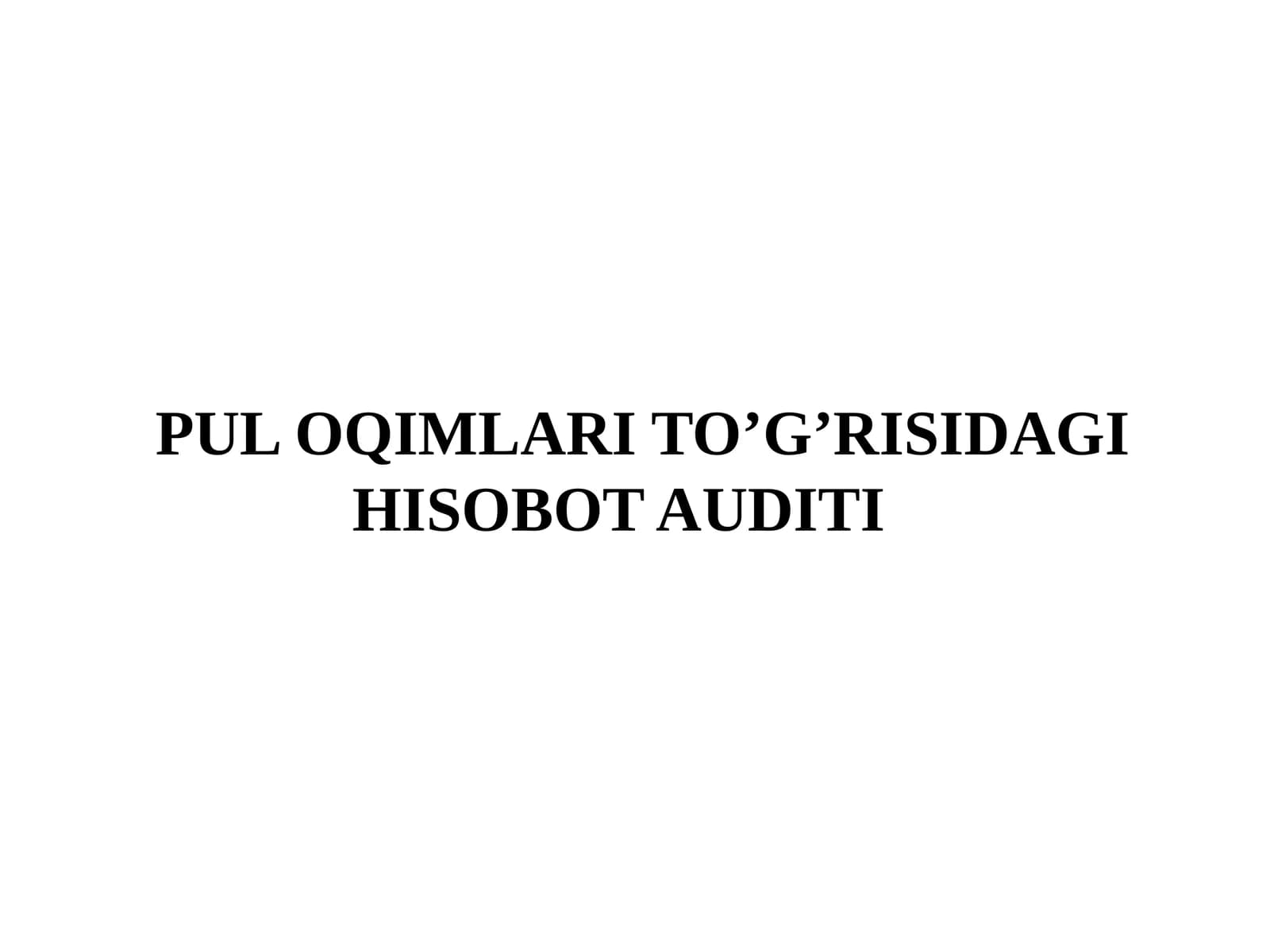 PUL OQIMLARI TO’G’RISIDAGI HISOBOT AUDITI