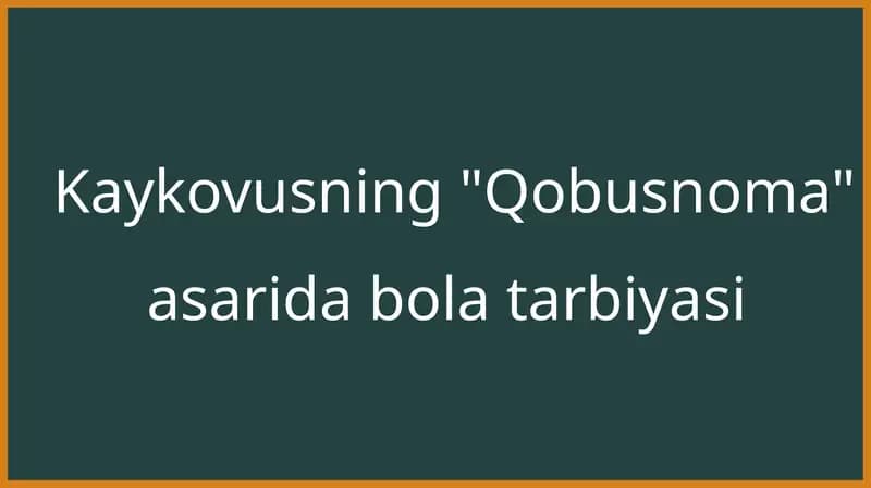 Kaykovusning ,,Qobusnoma'' asarida bola tarbiyasi