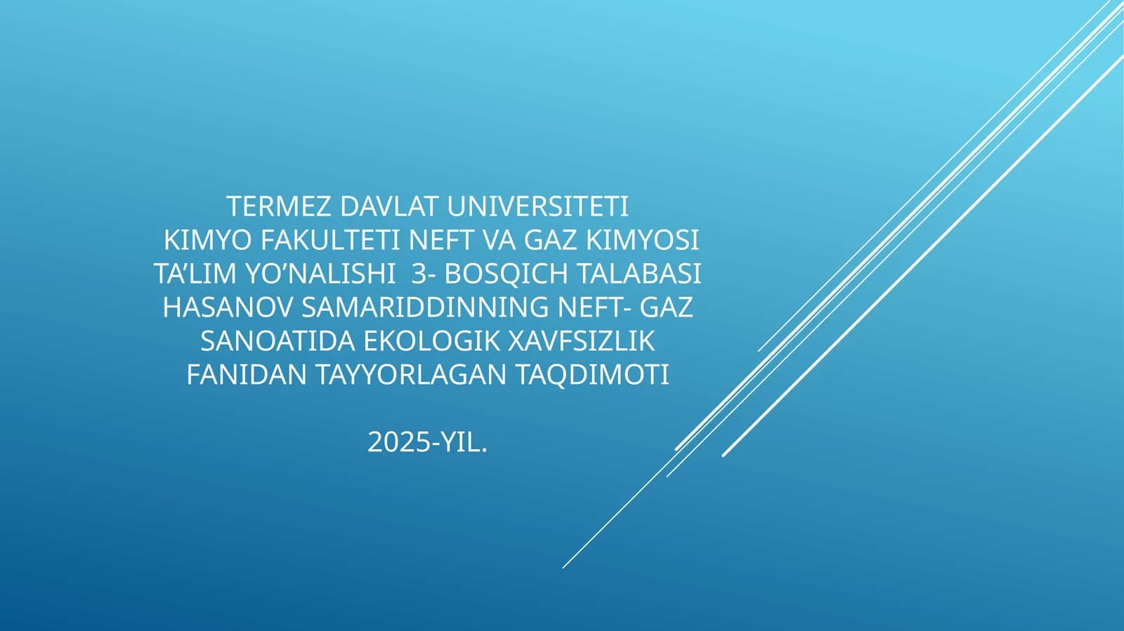 NEFTVAGAZKIMYOSITA’LIMYO’NALISHI3-BOSQICHTALABASIHASANOVSAMARIDDINNINGNEFT-GAZSANOATIDAEKOLOGIKXAVFSIZLIKFANIDANTAYYORLAGANTAQDIMOTI2025-YIL
