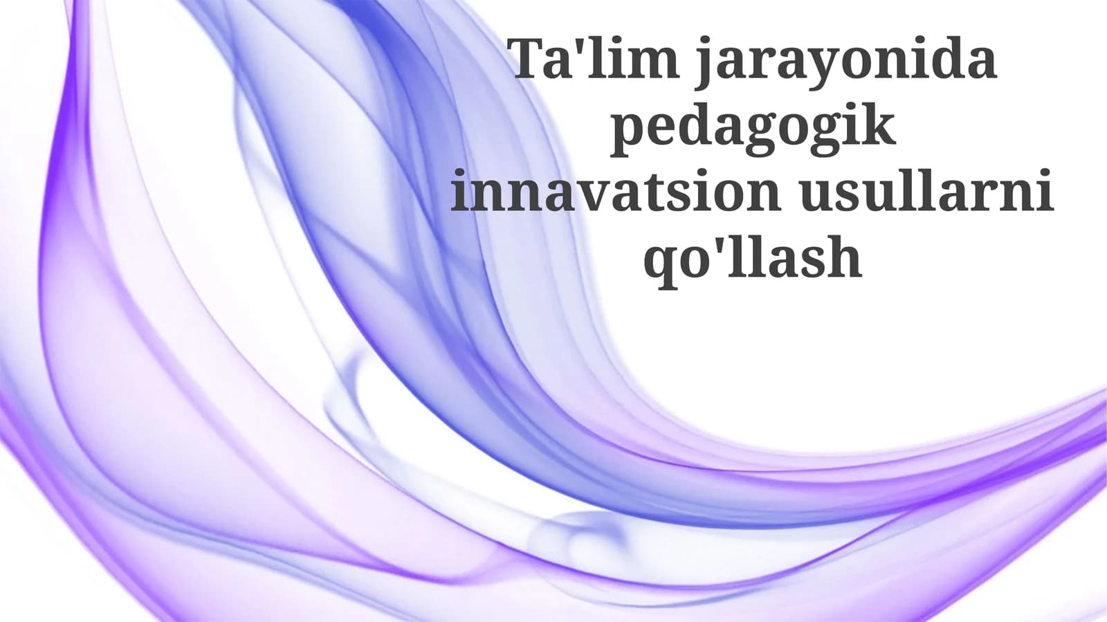 Ta'lim jarayonida pedagogik innovatsion usullarni qo'llash