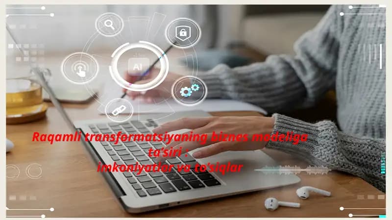 Raqamli transformatsiyaning biznes modeliga ta’siri :  imkoniyatlar va to’siqlar