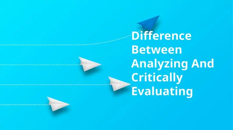 Difference Between Analyzing And Critically Evaluating