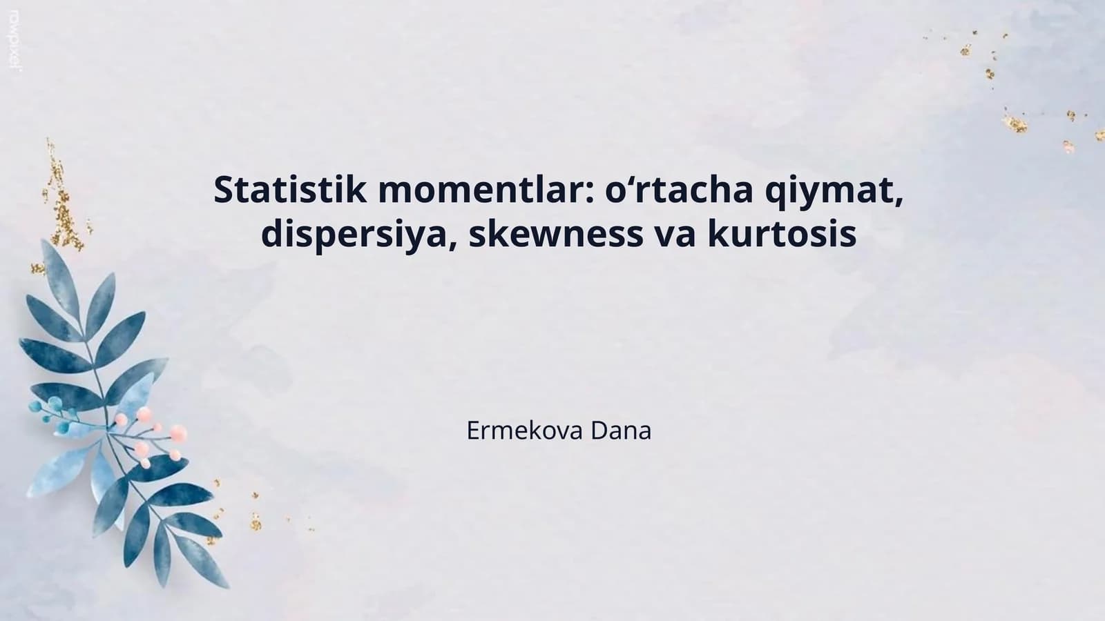 Statistik momentlar: o‘rtacha qiymat, dispersiya, skewness va kurtosis