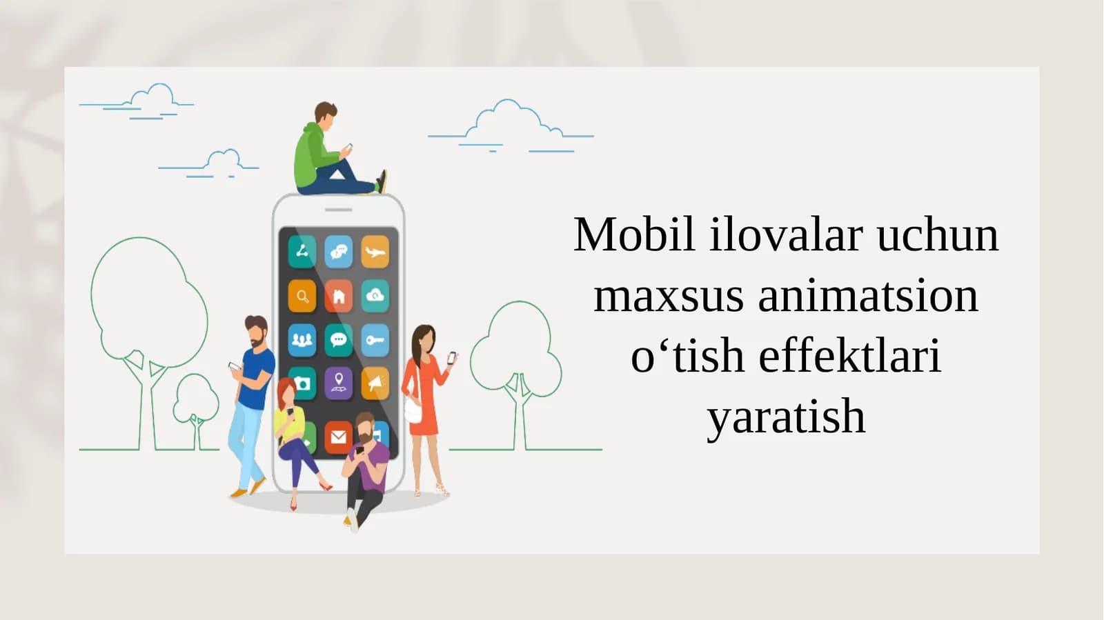 Mobil ilovalar uchun maxsus animatsion o‘tish effektlari yaratish