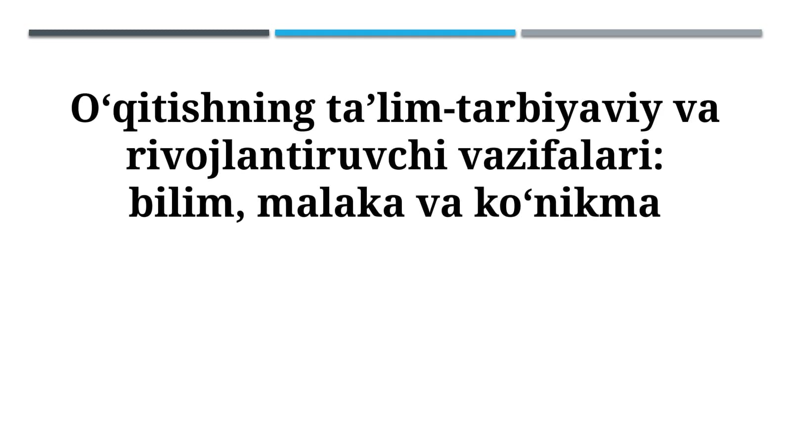 O‘qitishning ta’lim-tarbiyaviy va rivojlantiruvchi vazifalari: bilim, malaka va ko‘nikma
