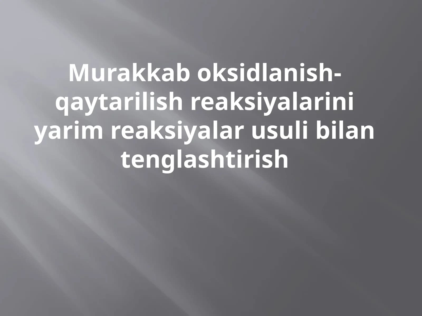 Murakkab oksidlanish-qaytarilish reaksiyalarini yarim reaksiyalar usuli bilan tenglashtirish