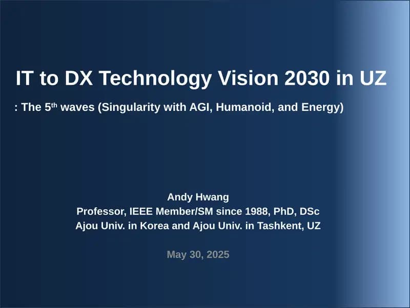 IT to DX Technology Vision 2030 in UZ: The 5thwaves (Singularity with AGI, Humanoid, and Energy)