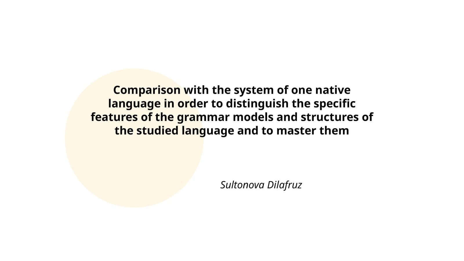 Comparison with the system of one native language in order to distinguish the specific features of the grammar models and structures of the studied language and to master them