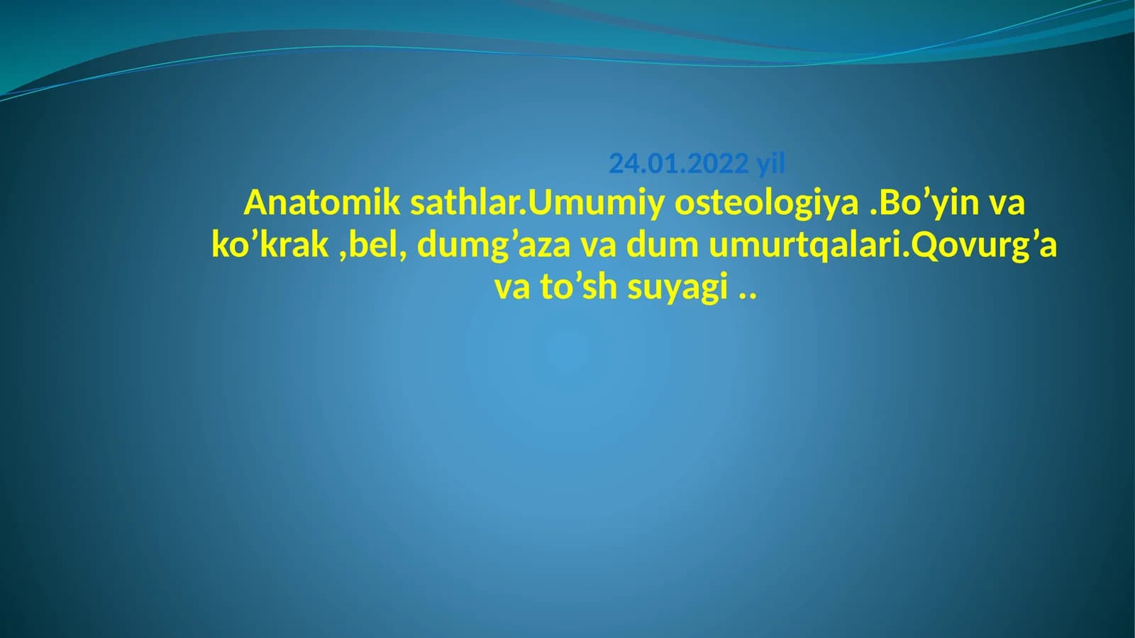 Anatomik sathlar.Umumiy osteologiya.Bo’yin va ko’krak,bel, dumg’aza va dum umurtqalari.Qovurg’a va to’sh suyagi