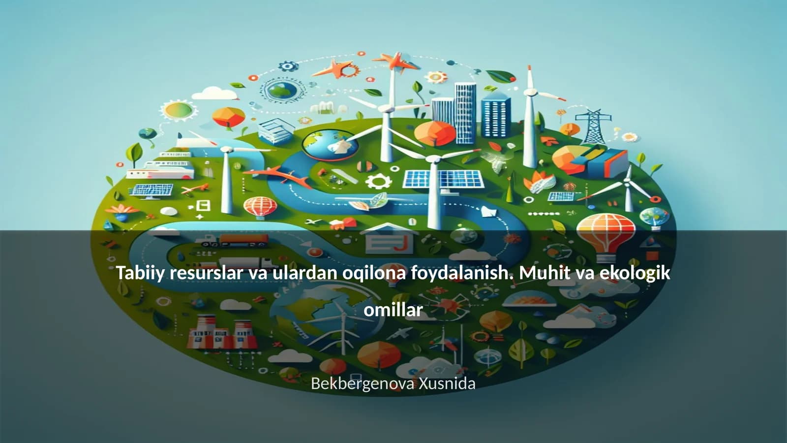 Tabiiy resurslar va ulardan oqilona foydalanish. Muhit va ekologik omillar