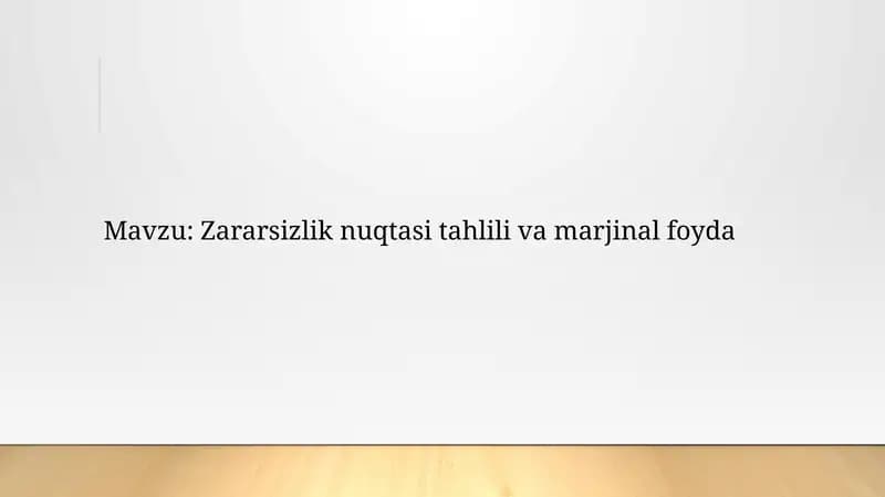 Zararsizlik nuqtasi tahlili va marjinal foyda