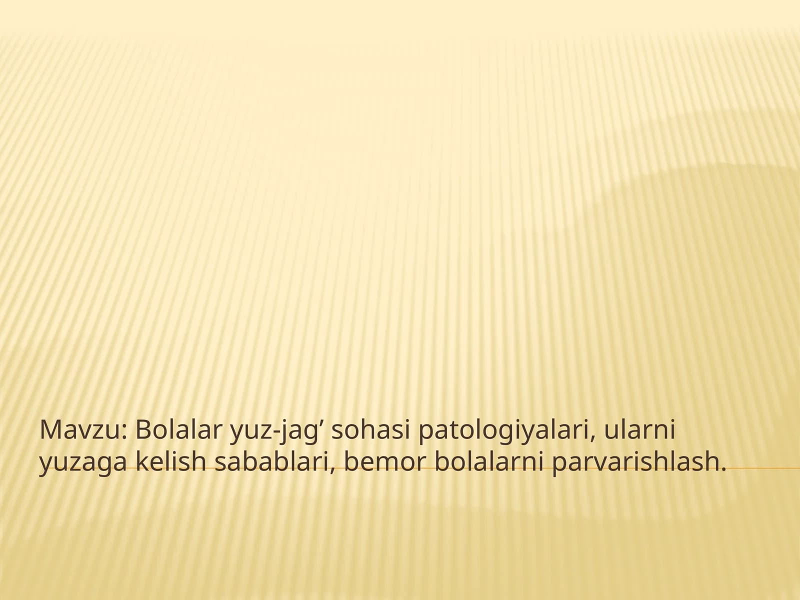 Bolalar yuz-jag’ sohasi patologiyalari, ularni yuzaga kelish sabablari, bemor bolalarni parvarishlash.