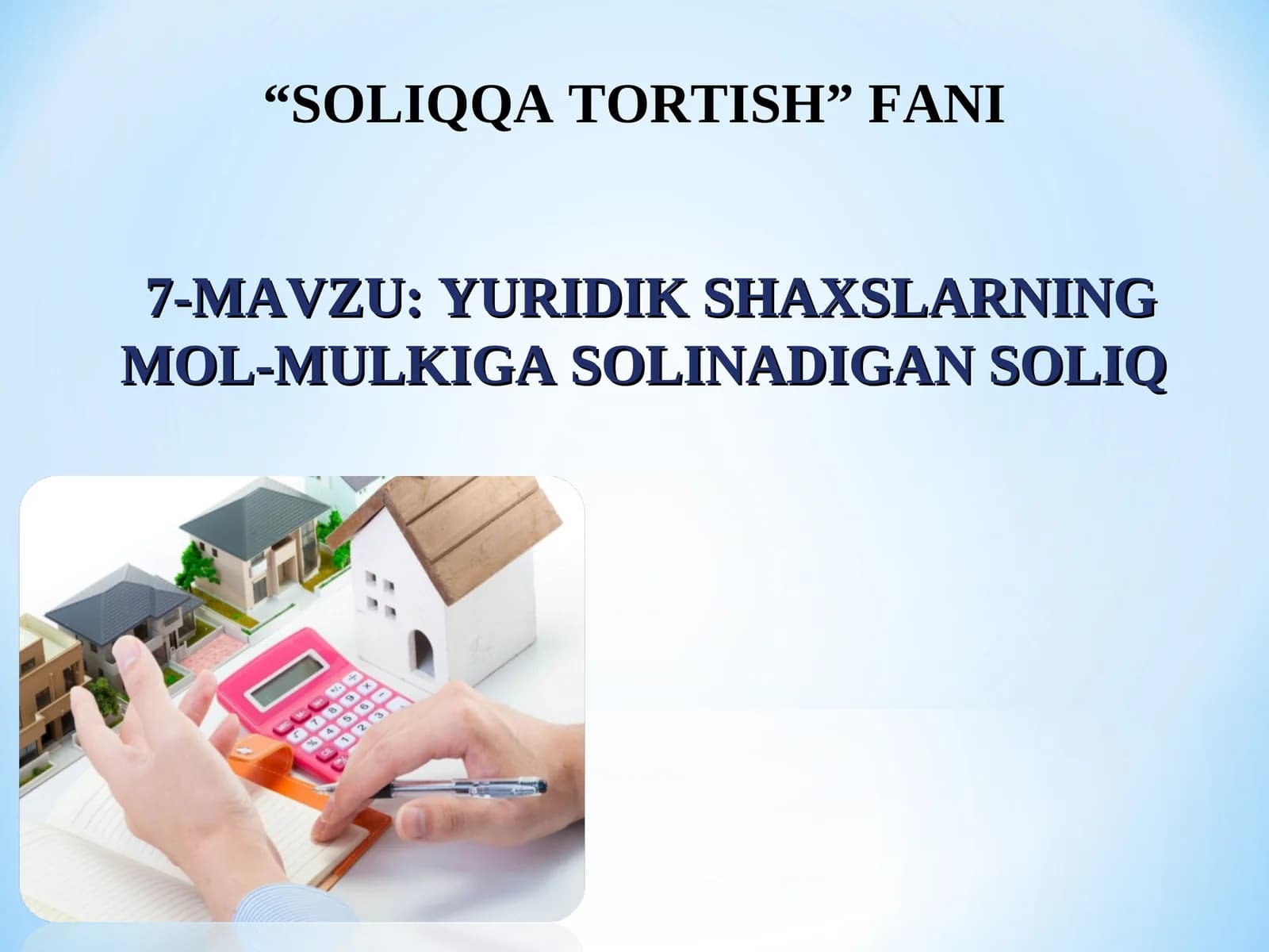 YURIDIK SHAXSLARNING MOL-MULKIGA SOLINADIGAN SOLIQ “SOLIQQA TORTISH” FANI